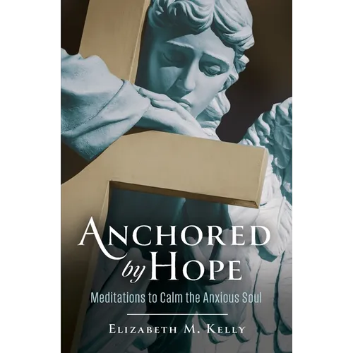 Anchored by Hope: Meditations to Calm the Anxious Soul