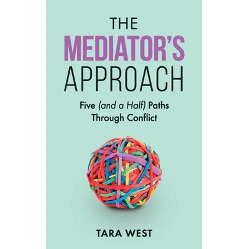 The Mediator's Approach: Five (and a Half) Paths Through Conflict