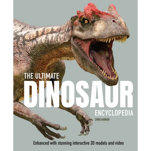 The Ultimate Dinosaur Encyclopedia: The Amazing Visual Guide to Prehistoric Creatures