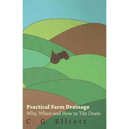 Practical Farm Drainage: Why, When And How To Tile Drain