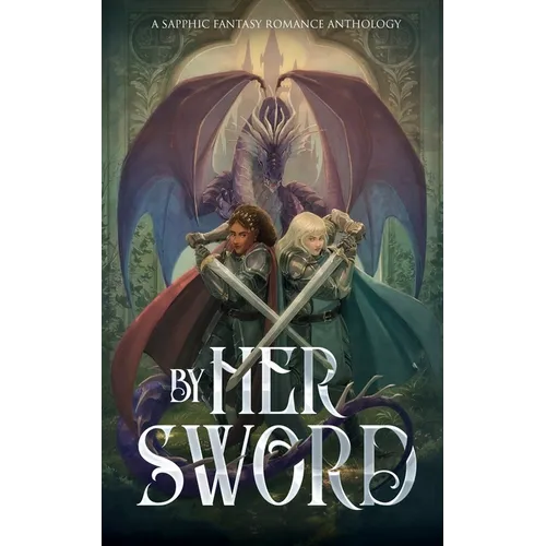 By Her Sword: A Sapphic Fantasy Romance Anthology