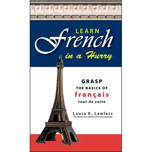 Learn French in a Hurry: Grasp the Basics of Francais Tout de Suite