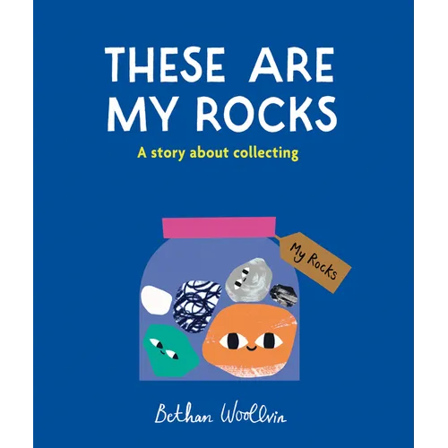 These Are My Rocks: A Story about Collecting