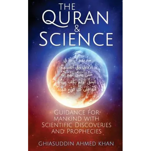 The Quran and Science: Guidance for Mankind with Scientific Discoveries and Prophecies