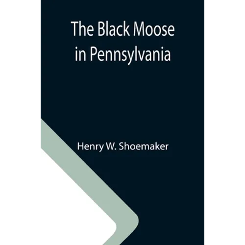 The Black Moose in Pennsylvania