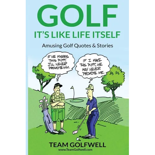 Golf: It's Like Life Itself. Amusing Golf Quotes & Stories