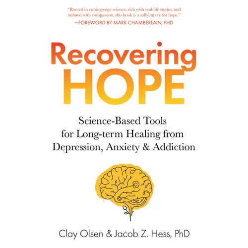 Recovering Hope: Science-Based Tools for Long-Term Healing from Depression, Anxiety, and Addiction