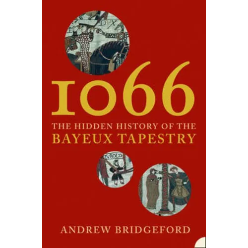 1066: The Hidden History of the Bayeux Tapestry