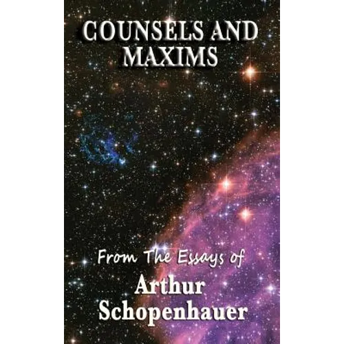 Counsels and Maxims: A Classic Guide to Practical Wisdom, Prudence, and the Conduct of Life