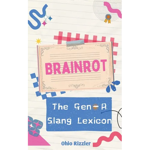 Brainrot: The Gen-A Slang Lexicon