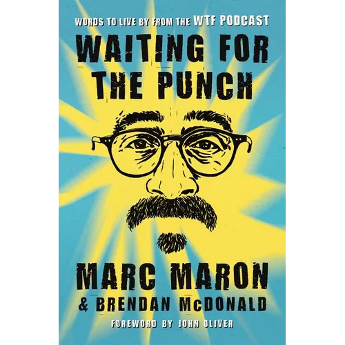 Waiting for the Punch: Words to Live by from the Wtf Podcast