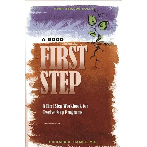 A Good First Step: A First Step Workbook for Twelve Step Programs